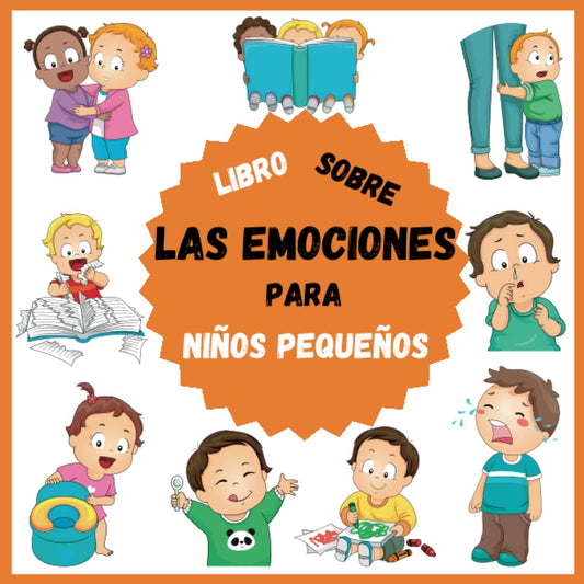 Libro Sobre Las Emociones Para Niños Pequeños: Todo Sobre Los Primeros Sentimientos Infantiles Para Niños Niñas Y Padres Que Quieran Aprender a ... Interesantes Ejercicios (Spanish Edition)