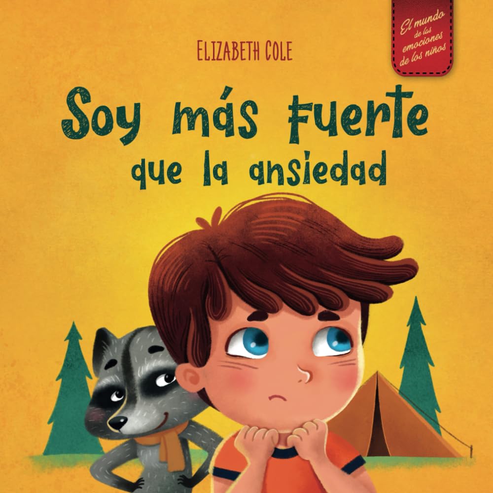 Soy Más Fuerte Que La Ansiedad: Libro Infantil Sobre La Superación De Las Preocupaciones, El Estrés Y El Miedo (El Mundo De Las Emociones De Los Niños) (World of Kids Emotions) (Spanish Edition)