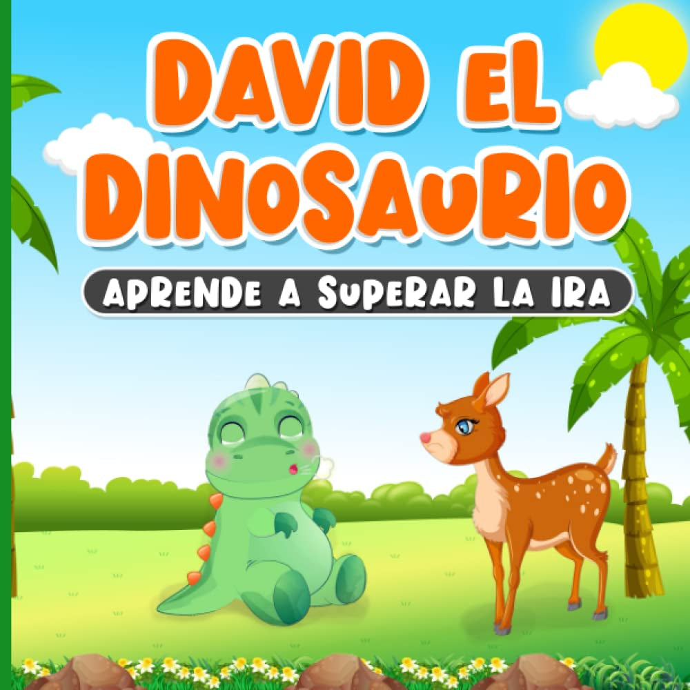 David El Dinosaurio Aprende a Superar La Ira: Libro En Español Para Niños De 2 a 7 Años | Cuento Ilustrado Infantil Sobre La Gestión De Las Emociones ... | Una Historia Para Dormir (Spanish Edition)